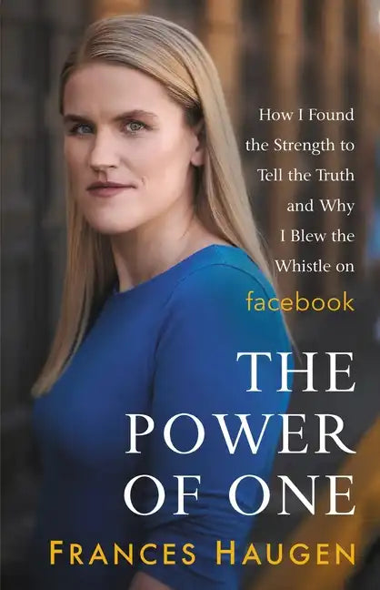 The Power of One: How I Found the Strength to Tell the Truth and Why I Blew the Whistle on Facebook - Hardcover