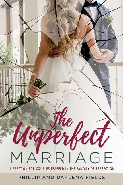 The Unperfect Marriage: Liberation for couples trapped in the fantasy of perfection - Paperback
