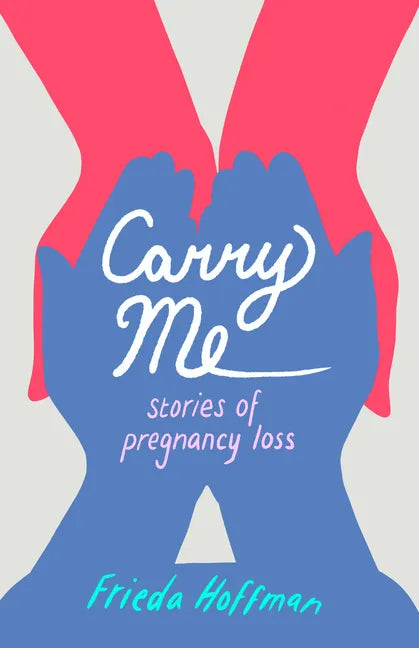 Carry Me: Stories of Pregnancy Loss - Paperback