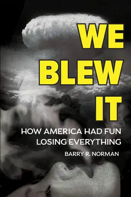 We Blew It: How America Had Fun Losing Everything - Paperback
