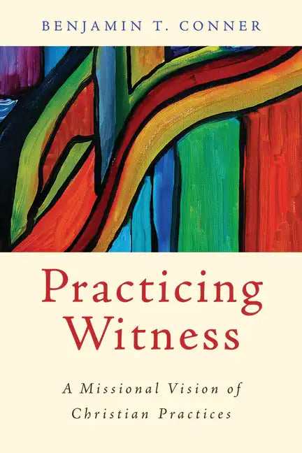 Practicing Witness: A Missional Vision of Christian Practices - Paperback