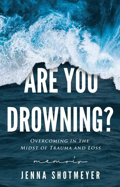 Are You Drowning?: Overcoming in the Midst of Trauma and Loss - Paperback