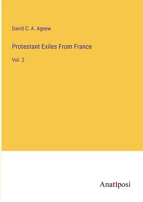 Protestant Exiles From France: Vol. 2 - Paperback