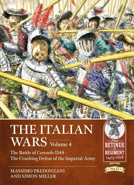 The Italian Wars: Volume 4: The Battle of Ceresole 1544 - The Crushing Defeat of the Imperial Army - Paperback