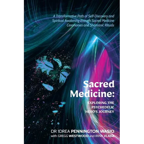 Sacred Medicine: Exploring The Psychedelic Hero's Journey: A Transformative Path of Self-Discovery and Spiritual Awakening through Sacr - Paperback