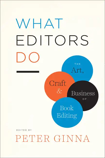 What Editors Do: The Art, Craft, and Business of Book Editing - Paperback