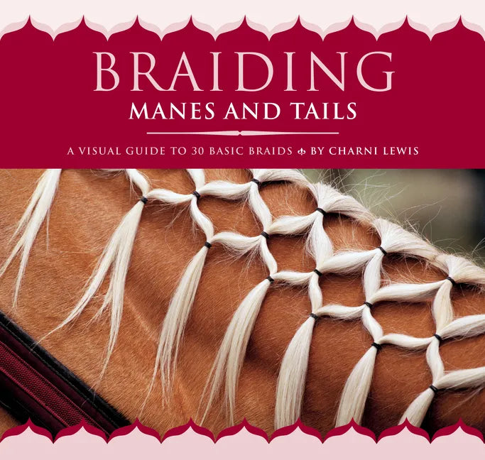 Braiding Manes and Tails: A Visual Guide to 30 Basic Braids - Paperback
