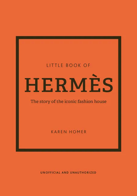 The Little Book of Hermès: The Story of the Iconic Fashion House - Hardcover