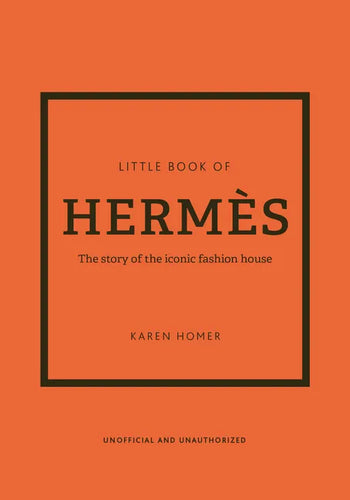 The Little Book of Hermès: The Story of the Iconic Fashion House - Hardcover