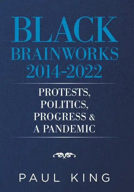 Black Brainworks 2014-2022: Protests, Politics, Progress & a Pandemic - Hardcover