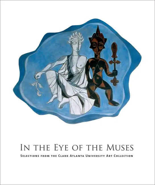 In the Eye of the Muses: Selections from the Clark Atlanta University Art Collection [With CDROM] - Hardcover