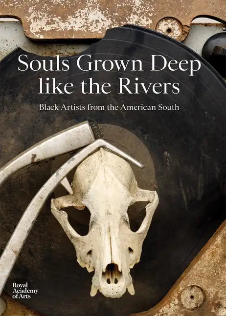 Souls Grown Deep Like the Rivers: Black Artists from the American South - Hardcover