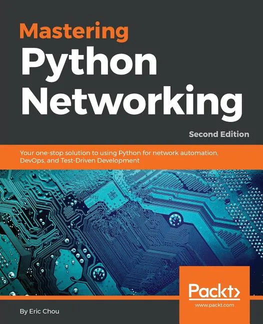 Mastering Python Networking - Second Edition: Your one-stop solution to using Python for network automation, DevOps, and Test-Driven Development - Paperback