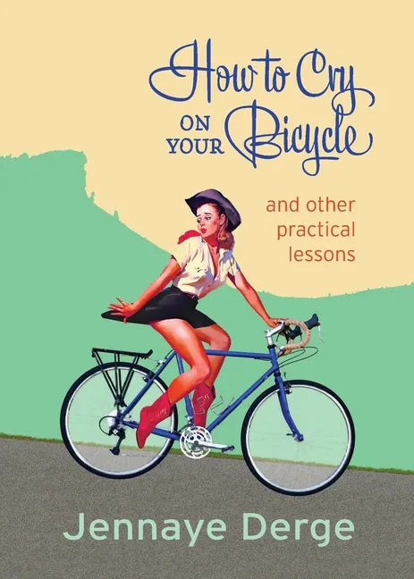 How to Cry on Your Bicycle: And Other Practical Lessons - Paperback