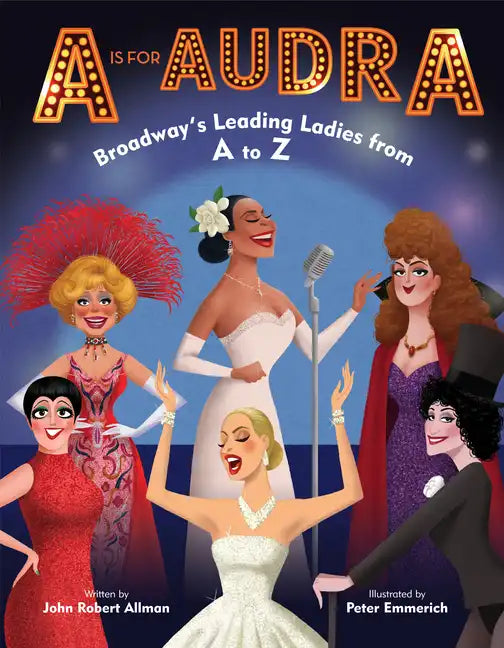 A is for Audra: Broadway's Leading Ladies from A to Z - Hardcover