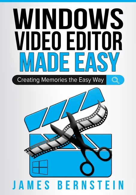 Windows Video Editor Made Easy: Creating Memories the Easy Way - Paperback