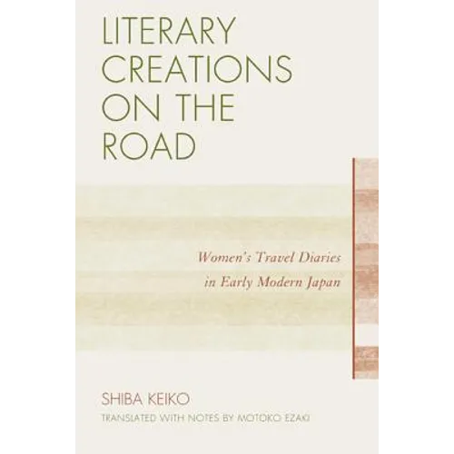 Literary Creations on the Road: Women's Travel Diaries in Early Modern Japan - Paperback