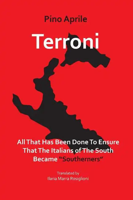 Terroni: All That Has Been Done to Ensure That the Italians of the South Became 