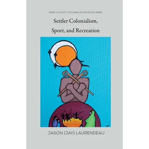 Settler Colonialism, Sport, and Recreation - Paperback