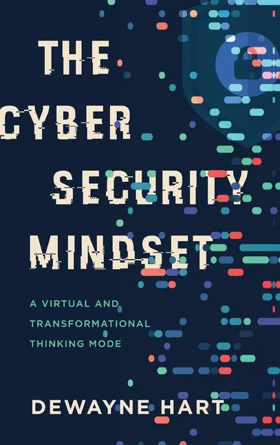 The Cybersecurity Mindset: A Virtual and Transformational Thinking Mode - Hardcover