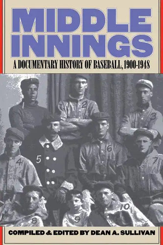 Middle Innings: A Documentary History of Baseball, 1900-1948 - Paperback