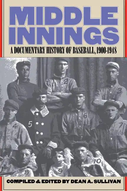 Middle Innings: A Documentary History of Baseball, 1900-1948 - Paperback