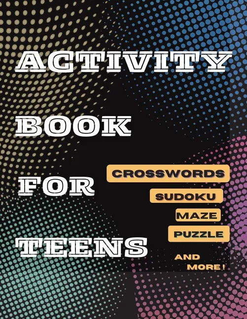 Activity Book For Teens, Crosswords, Sudoku, Maze, Puzzle and More!: Designed to Keep your Brain Young - Paperback