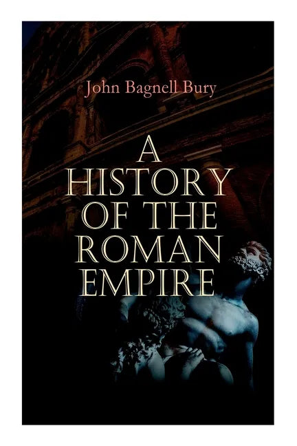 A History of the Roman Empire: From its Foundation to the Death of Marcus Aurelius: 27 B.C. - 180 A.D. - Paperback