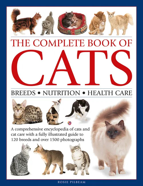 Complete Book of Cats: A Comprehensive Encyclopedia of Cats with a Fully Illustrated Guide to Breeds and Over 1500 Photographs - Hardcover