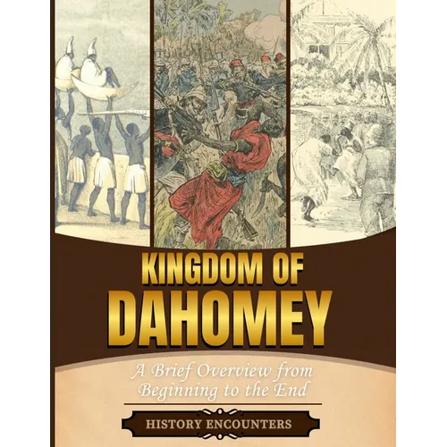Kingdom of Dahomey: A Brief Overview from Beginning to the End - Paperback