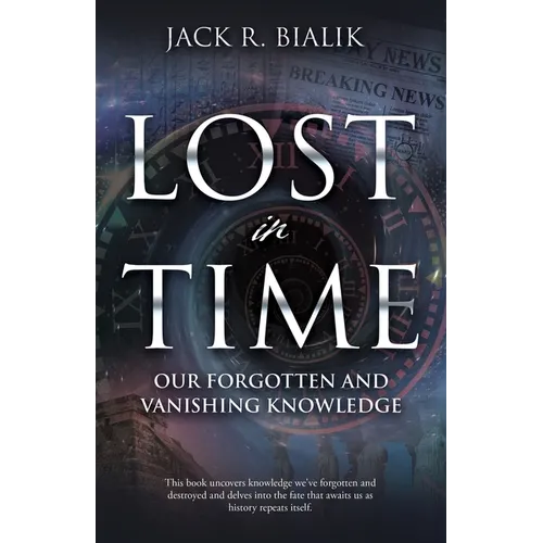 Lost in Time: Our Forgotten and Vanishing Knowledge - Paperback