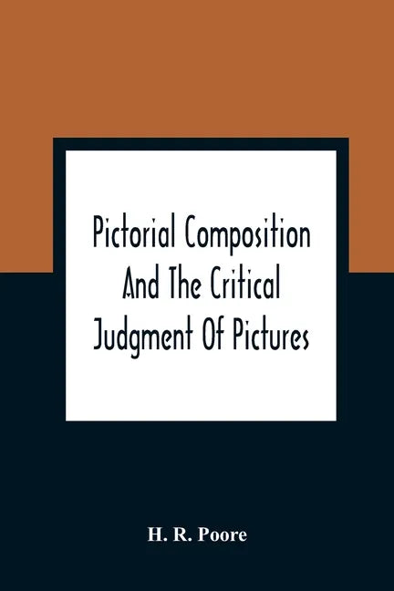 Pictorial Composition And The Critical Judgment Of Pictures; A Handbook For Students And Lowers Of Art - Paperback