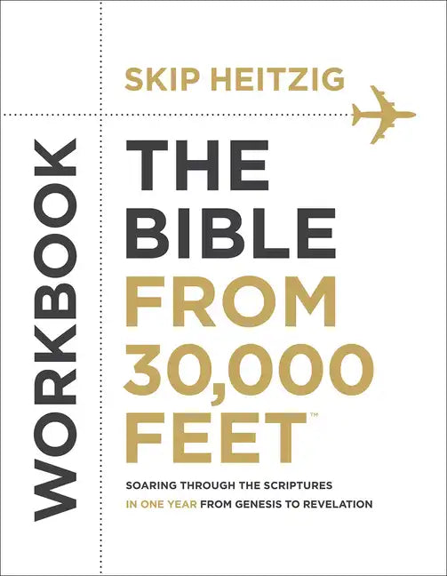 The Bible from 30,000 Feet Workbook: Soaring Through the Scriptures in One Year from Genesis to Revelation - Paperback