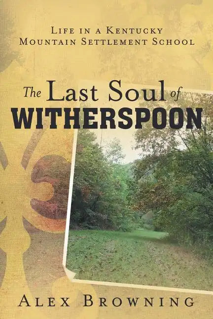 The Last Soul of Witherspoon: Life in a Kentucky Mountain Settlement School - Paperback