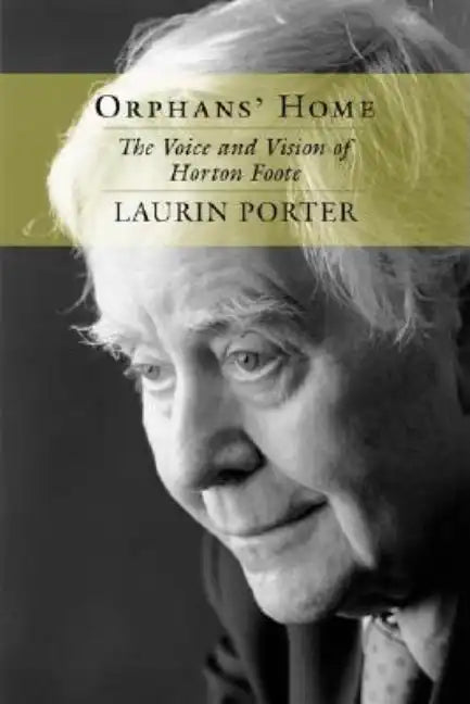 Orphans' Home: The Voice and Vision of Horton Foote - Paperback