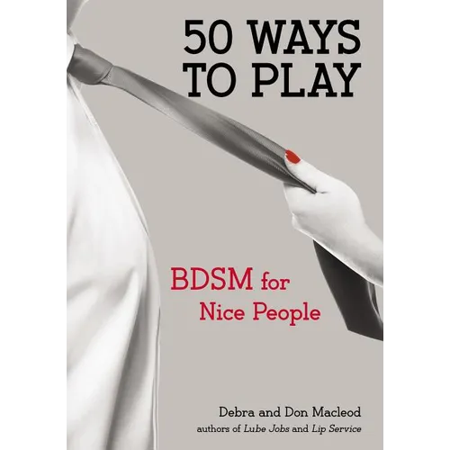 50 Ways to Play: BDSM for Nice People - Paperback