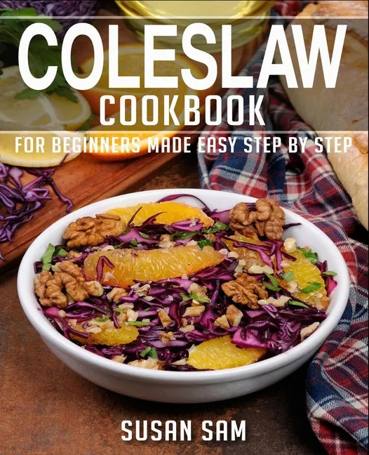 Coleslaw Cookbook: Book 1, for Beginners Made Easy Step by Step - Paperback