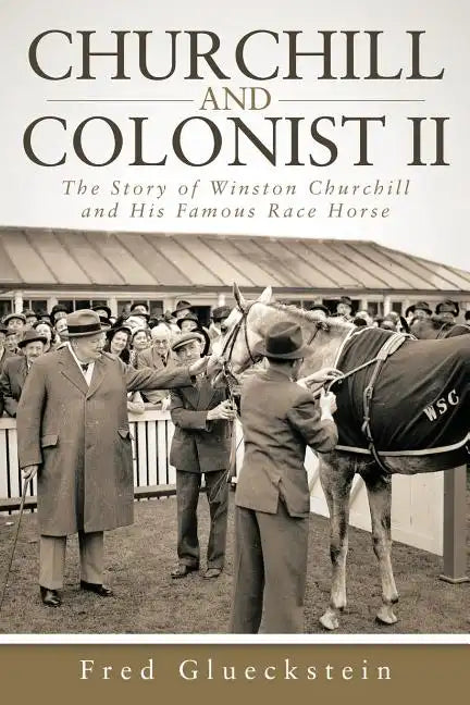 Churchill and Colonist II: The Story of Winston Churchill and His Famous Race Horse - Paperback