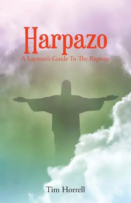 Harpazo: A Layman's Guide To The Rapture - Paperback