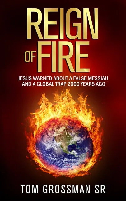 Reign Of Fire: Jesus Warned About a False Messiah and a Global Trap 2000 Years Ago - Paperback