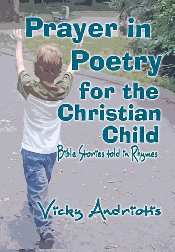 Prayer In Poetry For The Christian Child: Bible Stories Told in Rhymes - Paperback