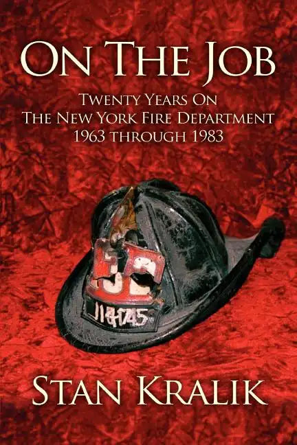On The Job: Twenty Years On The New York Fire Department 1963 through 1983 - Paperback