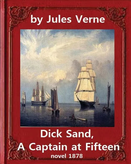 Dick Sand, A Captain at Fifteen (1878) NOVEL By Jules Verne (Original Version): illustrated - Paperback