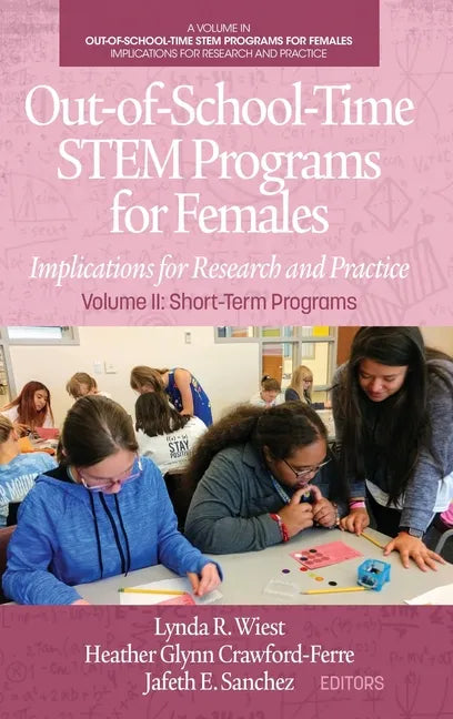 Out-of-School-Time STEM Programs for Females: Implications for Research and Practice Volume II: Short-Term Programs - Hardcover
