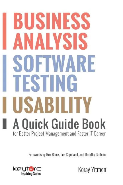 Business Analysis, Software Testing, Usability: A Quick Guide Book for Better Project Management and Faster IT Career - Paperback