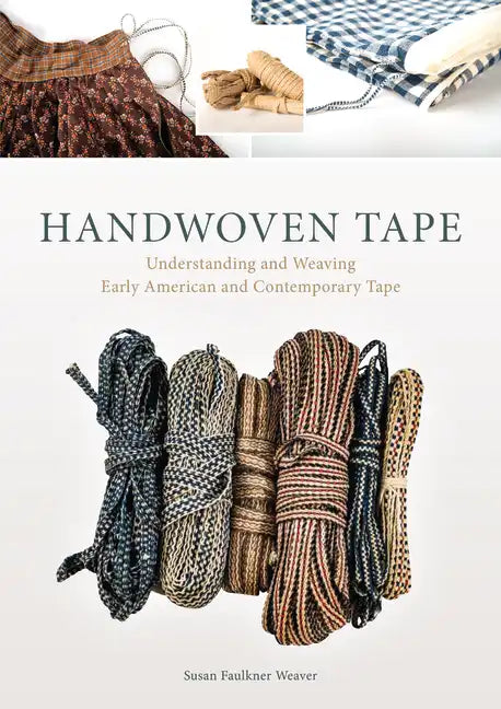 Handwoven Tape: Understanding and Weaving Early American and Contemporary Tape - Hardcover