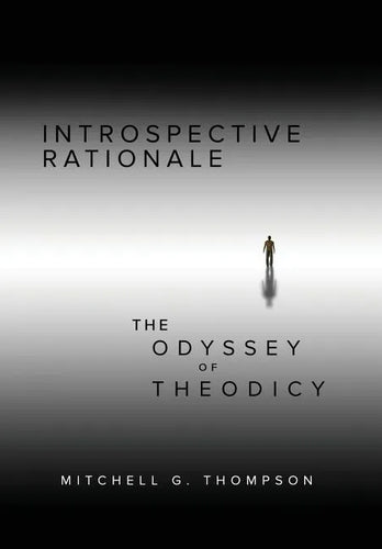 Introspective Rationale: The Odyssey of Theodicy - Hardcover