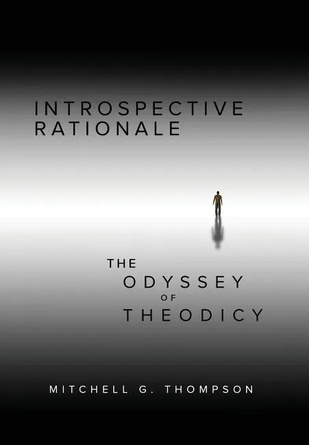 Introspective Rationale: The Odyssey of Theodicy - Hardcover