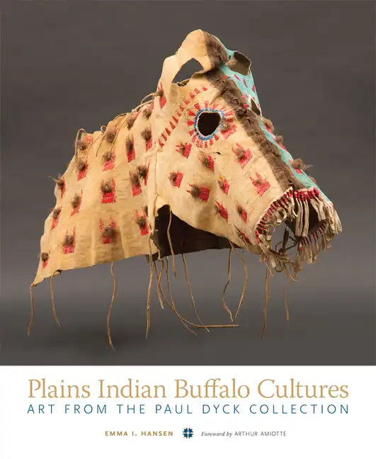 Plains Indian Buffalo Cultures: Art from the Paul Dyck Collection - Paperback