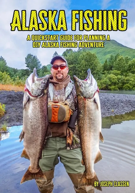 Alaska Fishing: A Quickstart Guide for Planning a DIY Alaska Fishing Adventure - Paperback